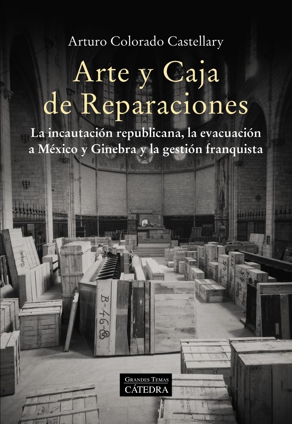 Arte y Caja de Reparaciones "La Incautación Republicana, la Evacuación a México y Ginebra y la Gestió". 
