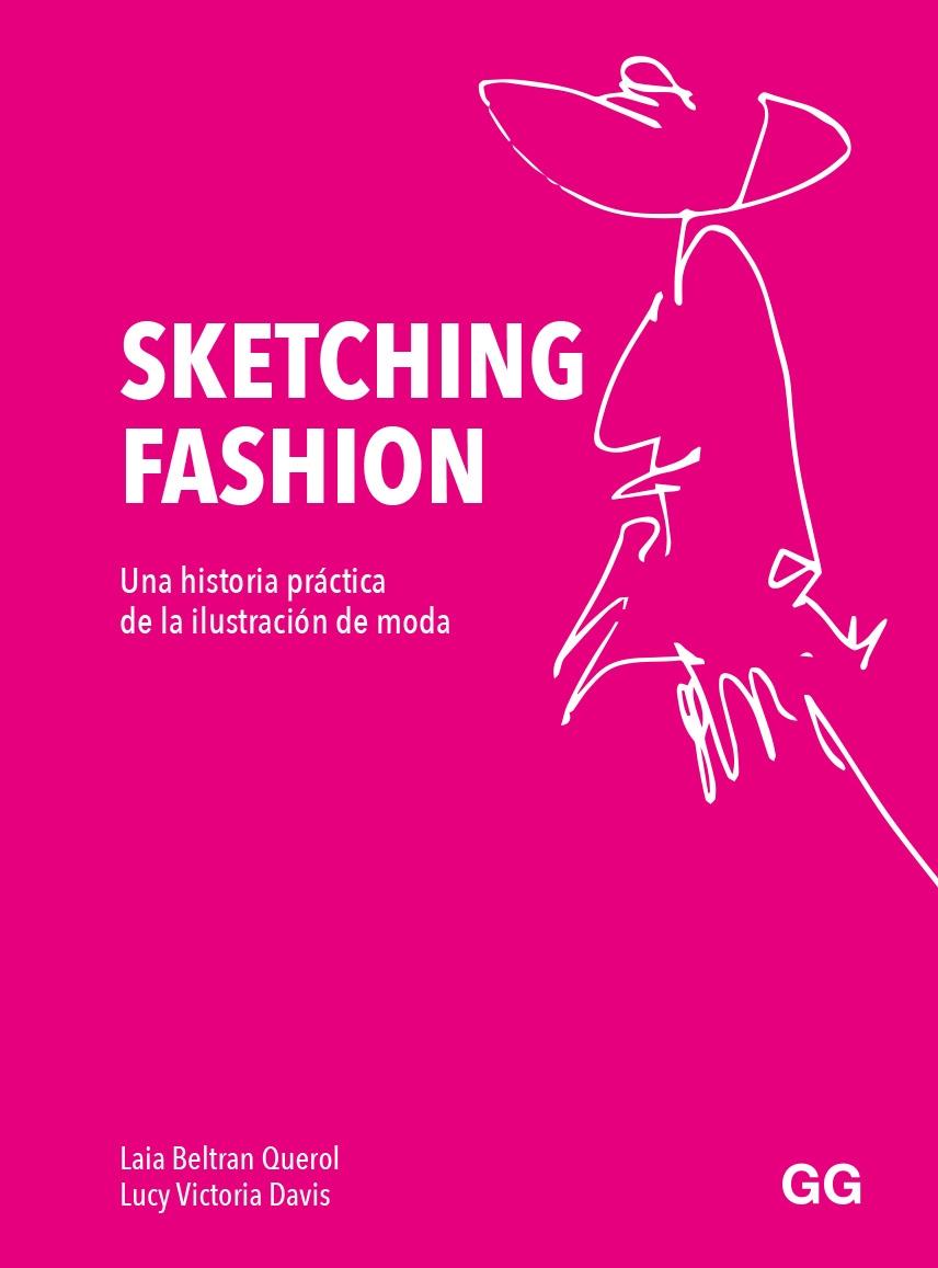 Sketching Fashion "Una Historia Práctica de la Ilustración de Moda". 