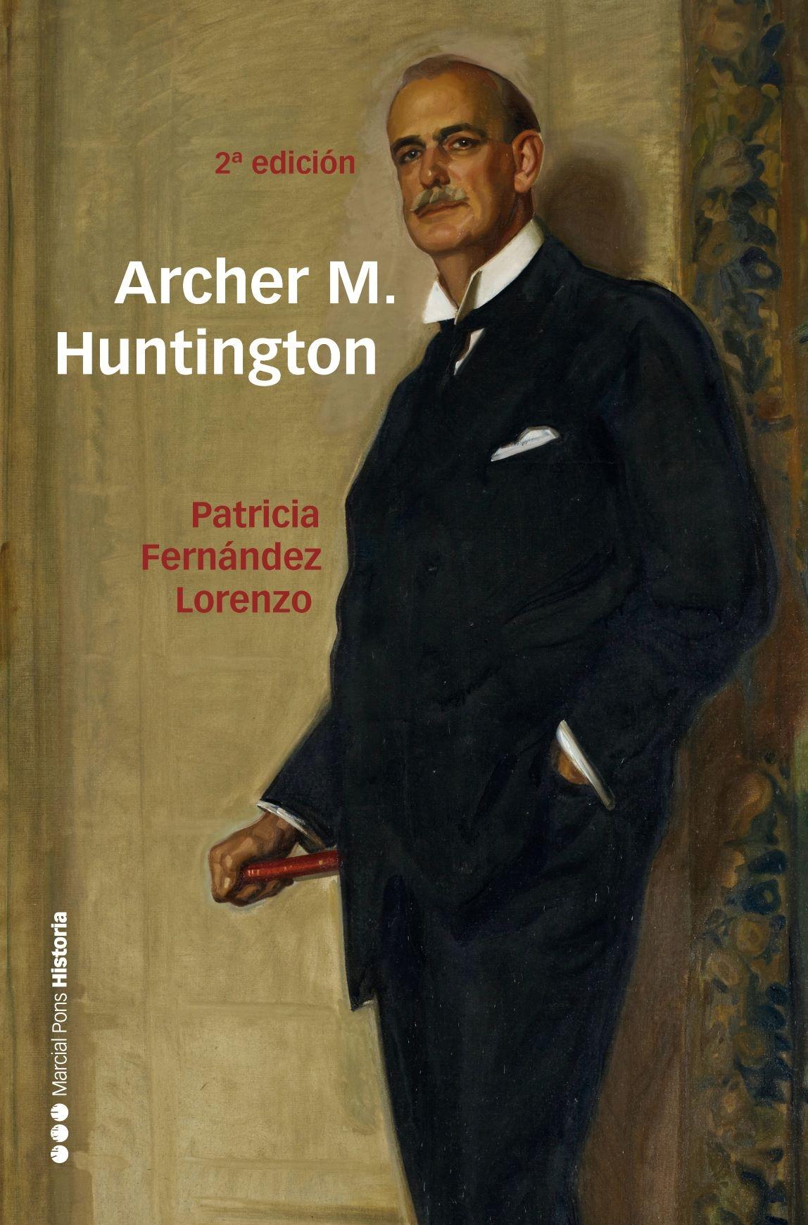 Archer M. Huntington "El Fundador de la Hispanic Society Of America en España". 