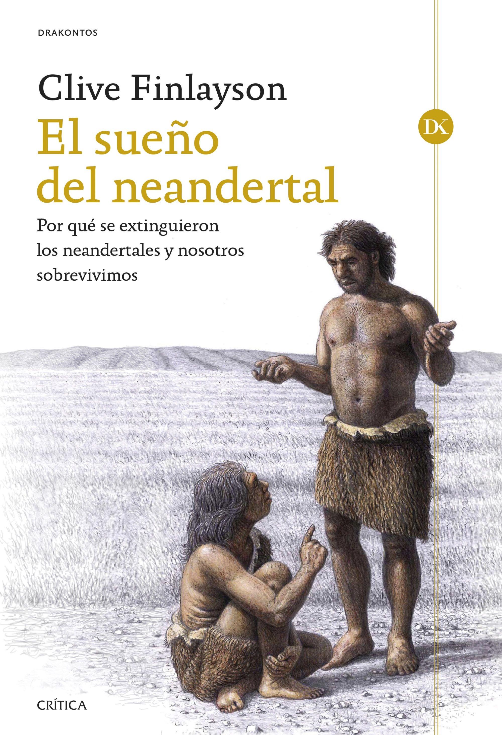 El Sueño del Neandertal "Por que se Extinguieron los Neandertales y nosotros Sobrevivimos". 