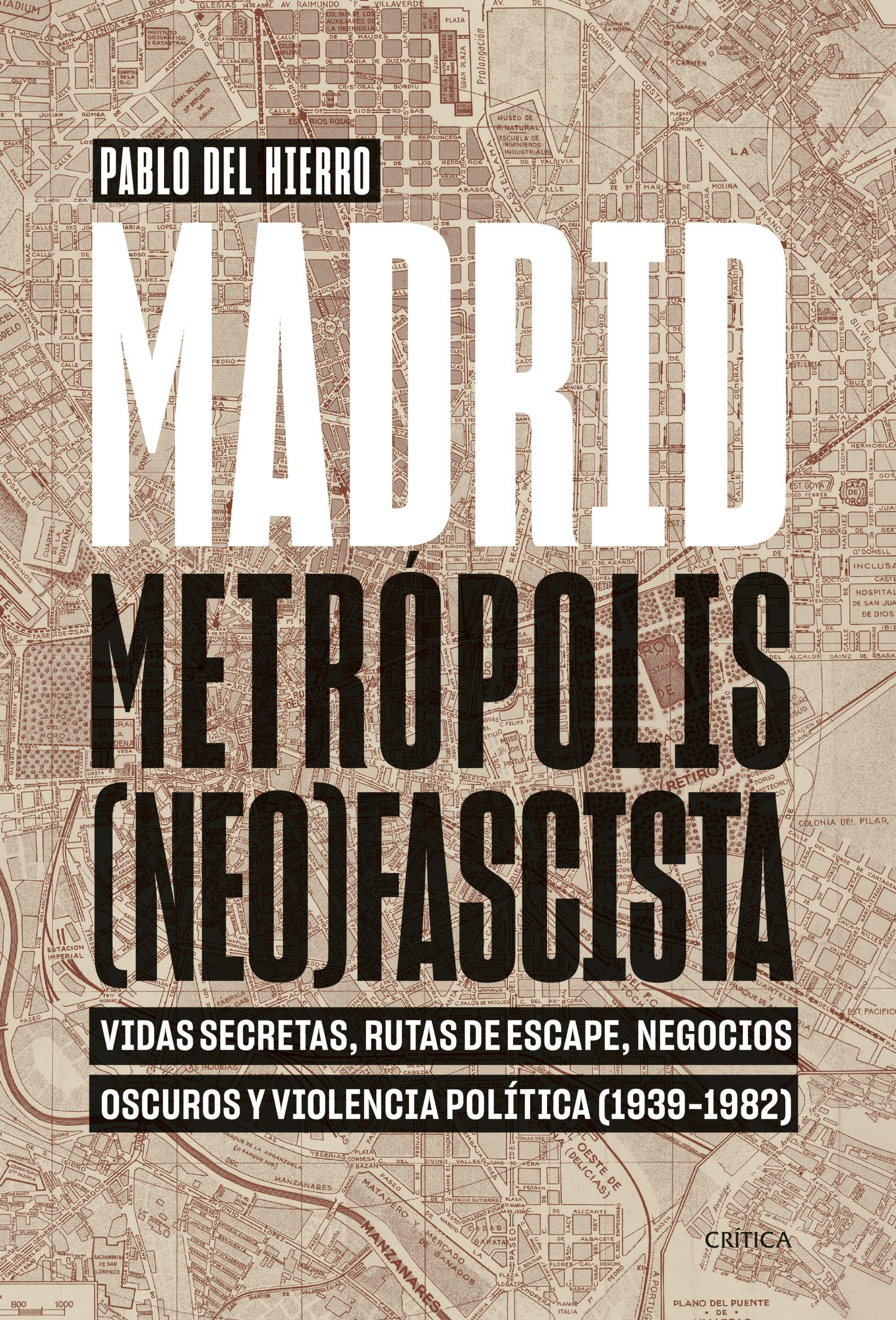Madrid, Metrópolis (Neo)Fascista "Vidas Secretas, Rutas de Escape, Negocios Oscuros y Violencia Política (". 
