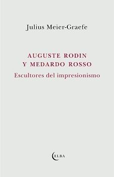 Auguste Rodin y Medardo Rosso "Escultores del Impresionismo". 