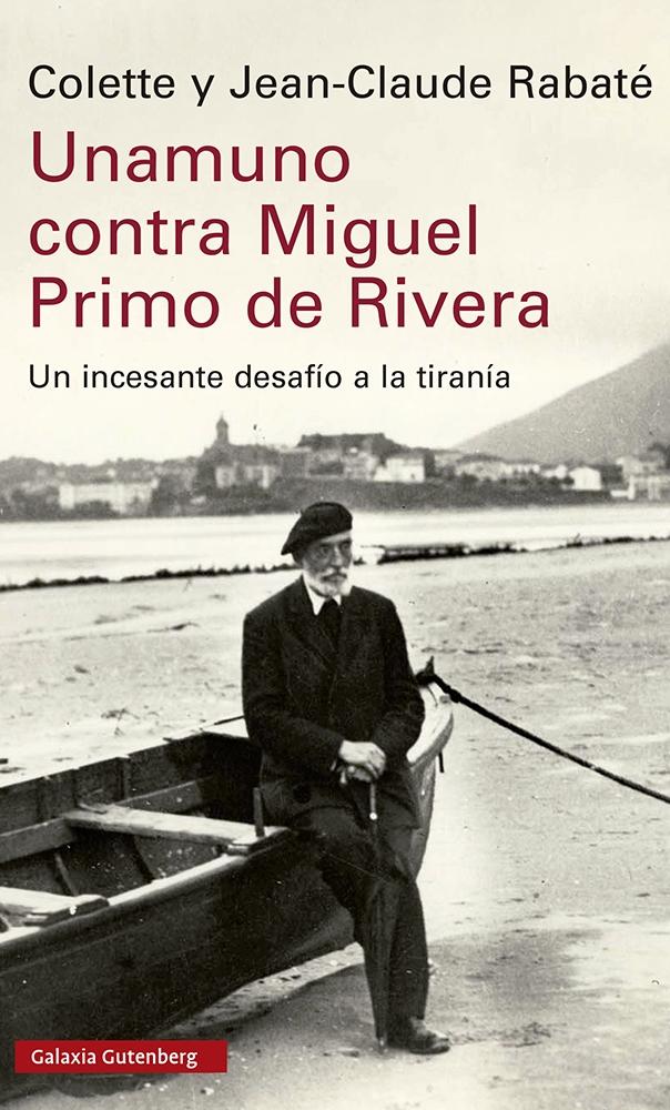Unamuno contra Miguel Primo de Rivera "Un Incesante Desafío a la Tiranía". 