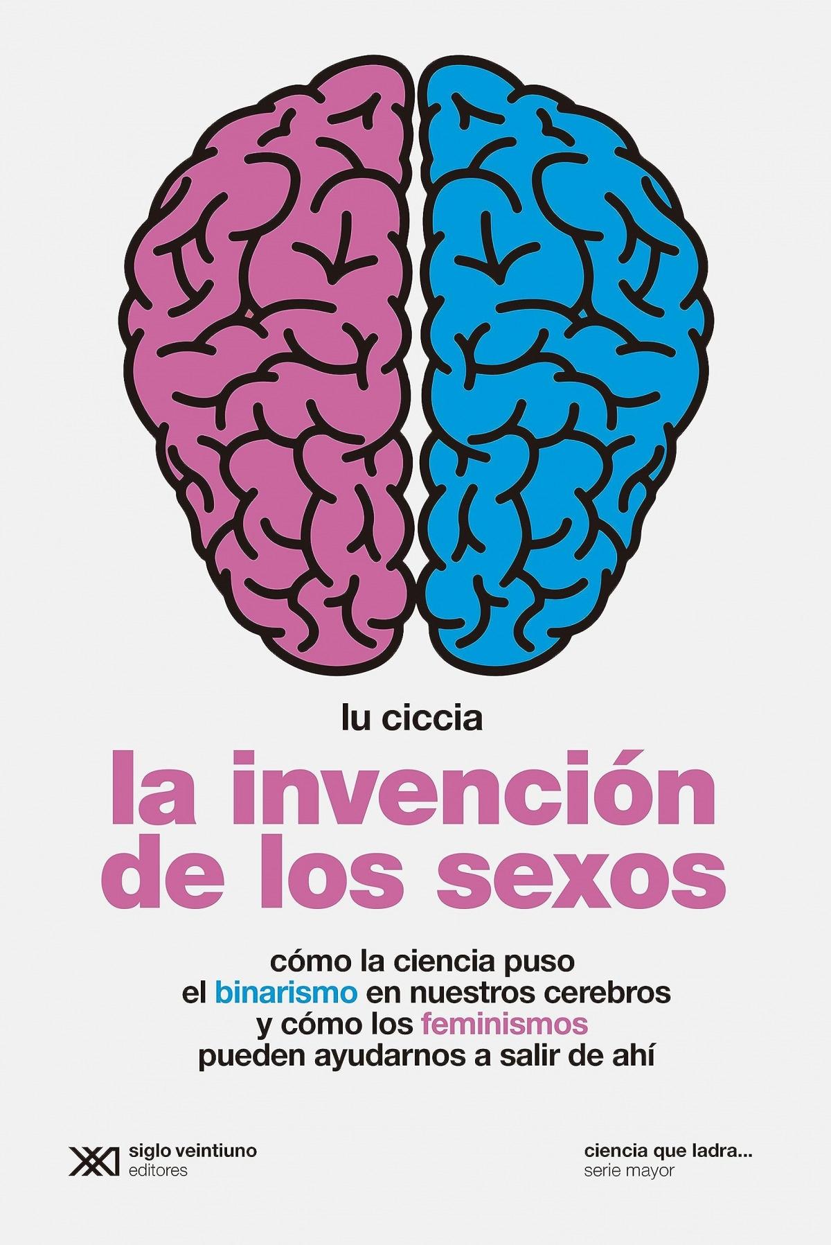 La Invención de los Sexos "Cómo la Ciencia Puso el Binarismo en Nuestros Cerebros y Cómo los Femini". 