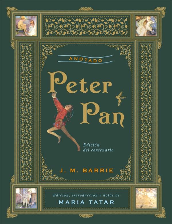 Peter Pan (Anotado) "Edicion del Centenario de Maria Tatar". 