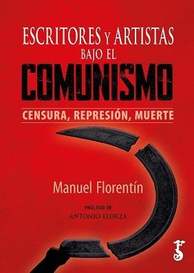 Escritores y Artistas bajo el Comunismo "Censura, Reprsión, Muerte". 