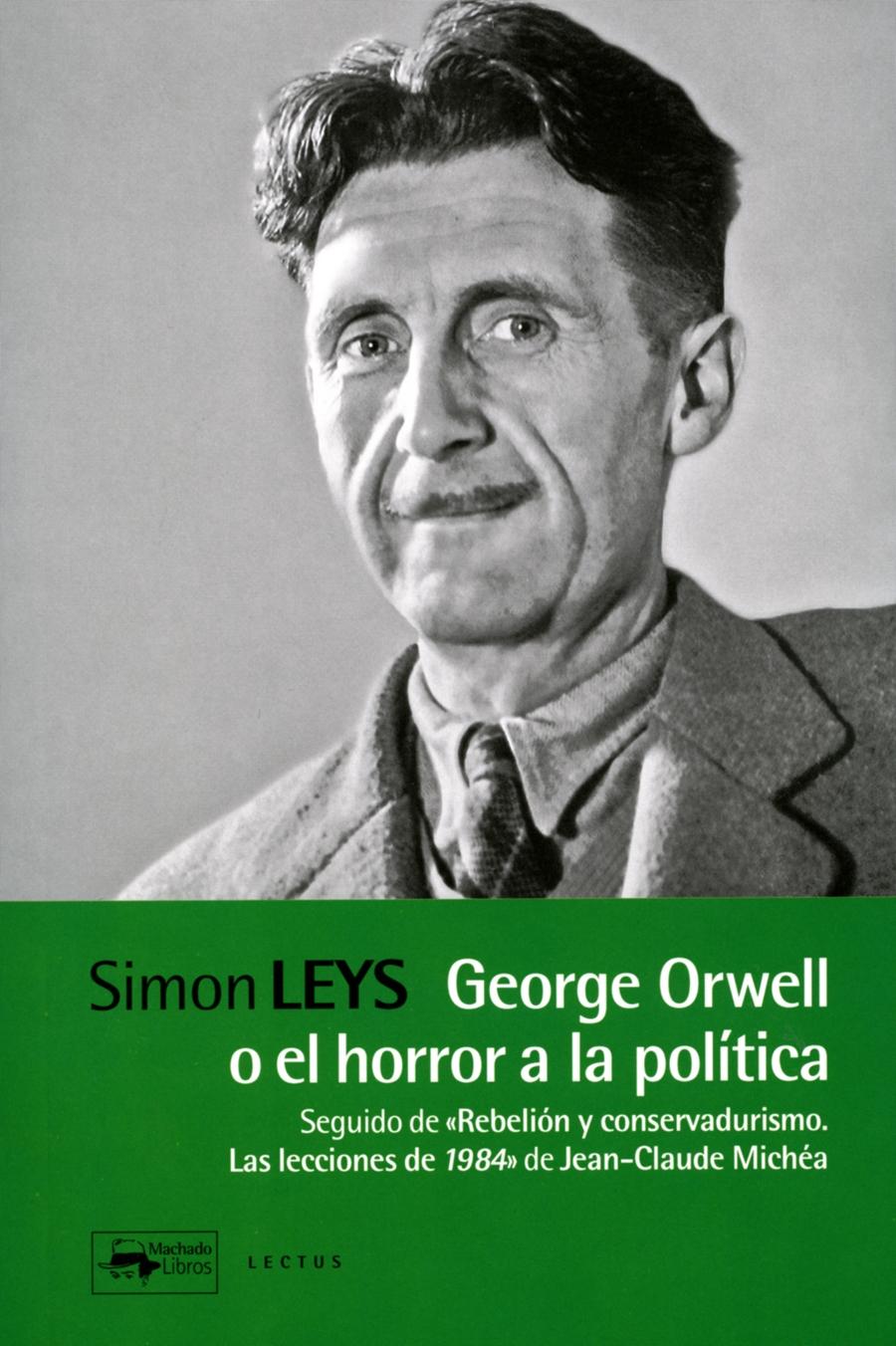 George Orwell o el Horror a la Política "Seguido de "Rebelión y Conservadurismo. las Lecciones de 1984" de Jean-C". 