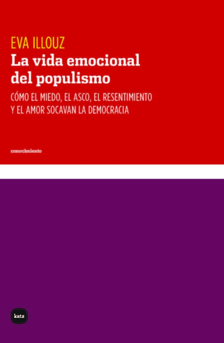 La Vida Emocional del Populismo  "Cómo el Miedo, el Asco, el Resentimiento y el Amor Socavan L". 