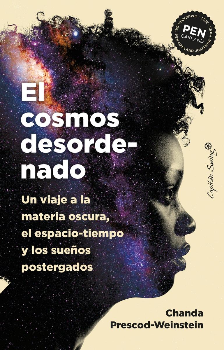 El Cosmos Desordenado "Un Viaje a la Materia Oscura, el Espacio-Tiempo y los Sueños". 