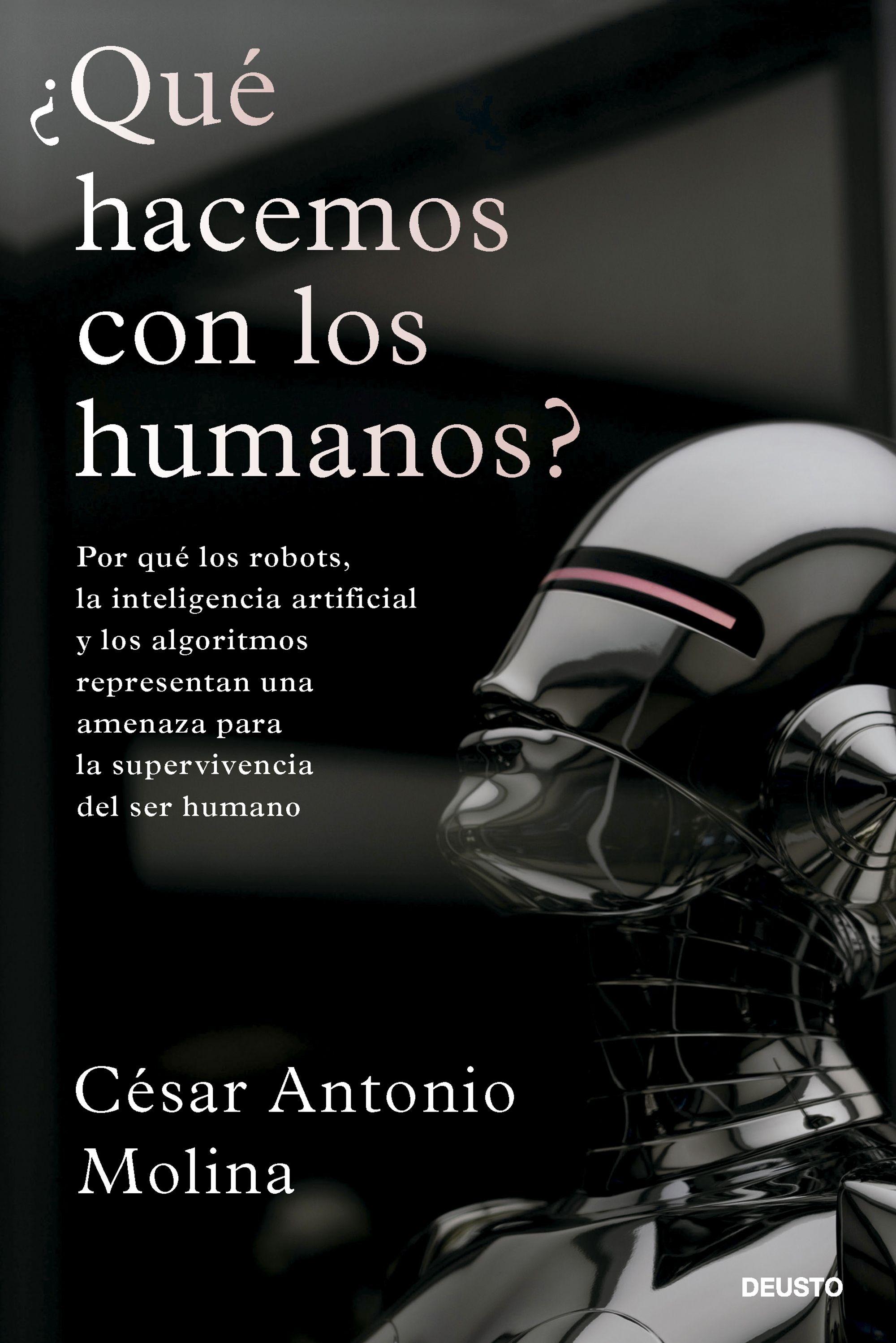 ¿Qué Hacemos con los Humanos? "Por que los Robots, la Inteligencia Artificial y los Algoritmos Represen". 