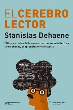 El Cerebro Lector  "Últimas Noticias de las Neurociencias sobre la Lectura, la Enseñanza, el Aprendizaje y la Dislexia ". 
