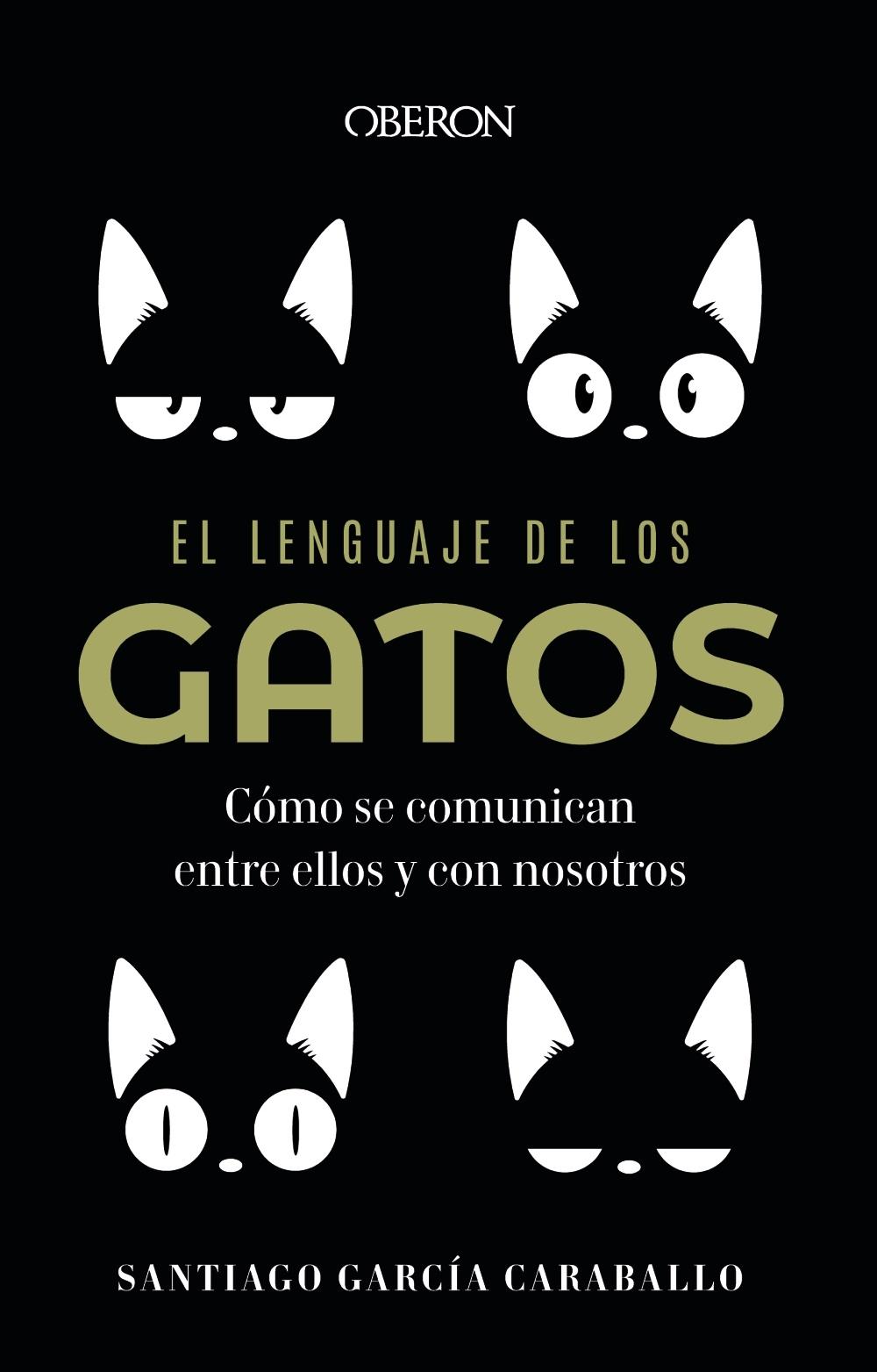 El Lenguaje de los Gatos "Cómo se Comunican Entre ellos y con Nosotros". 