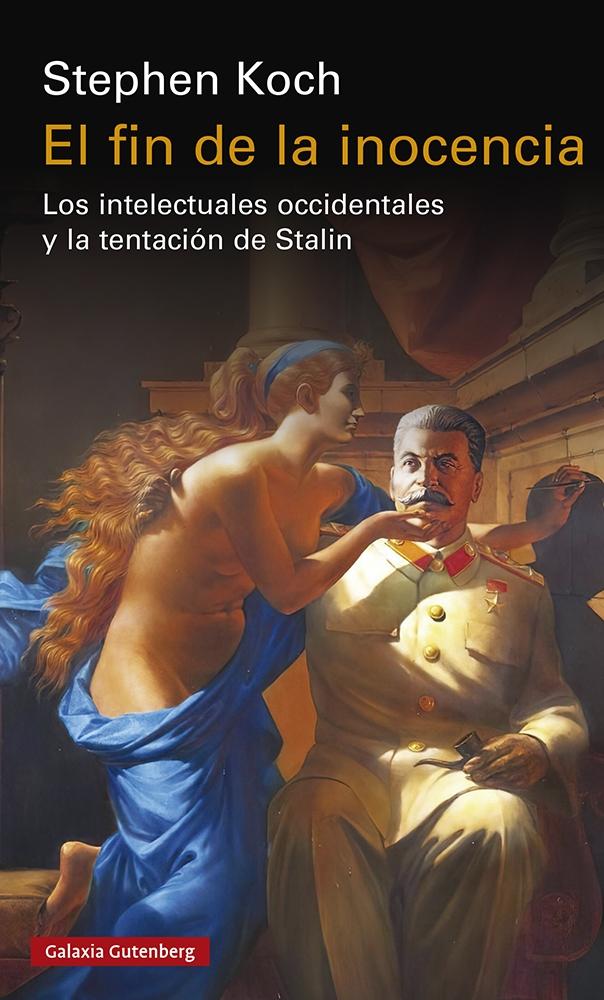 El Fin de la Inocencia "Los Intelectuales Occidentales y la Tentación de Stalin". 