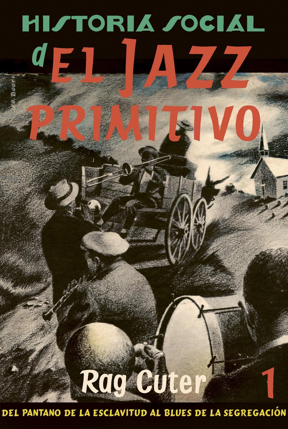 Historia Social del Jazz Primitivo Vol.I "Del Pantano de la Esclavitud al Blues de la Segregación". 