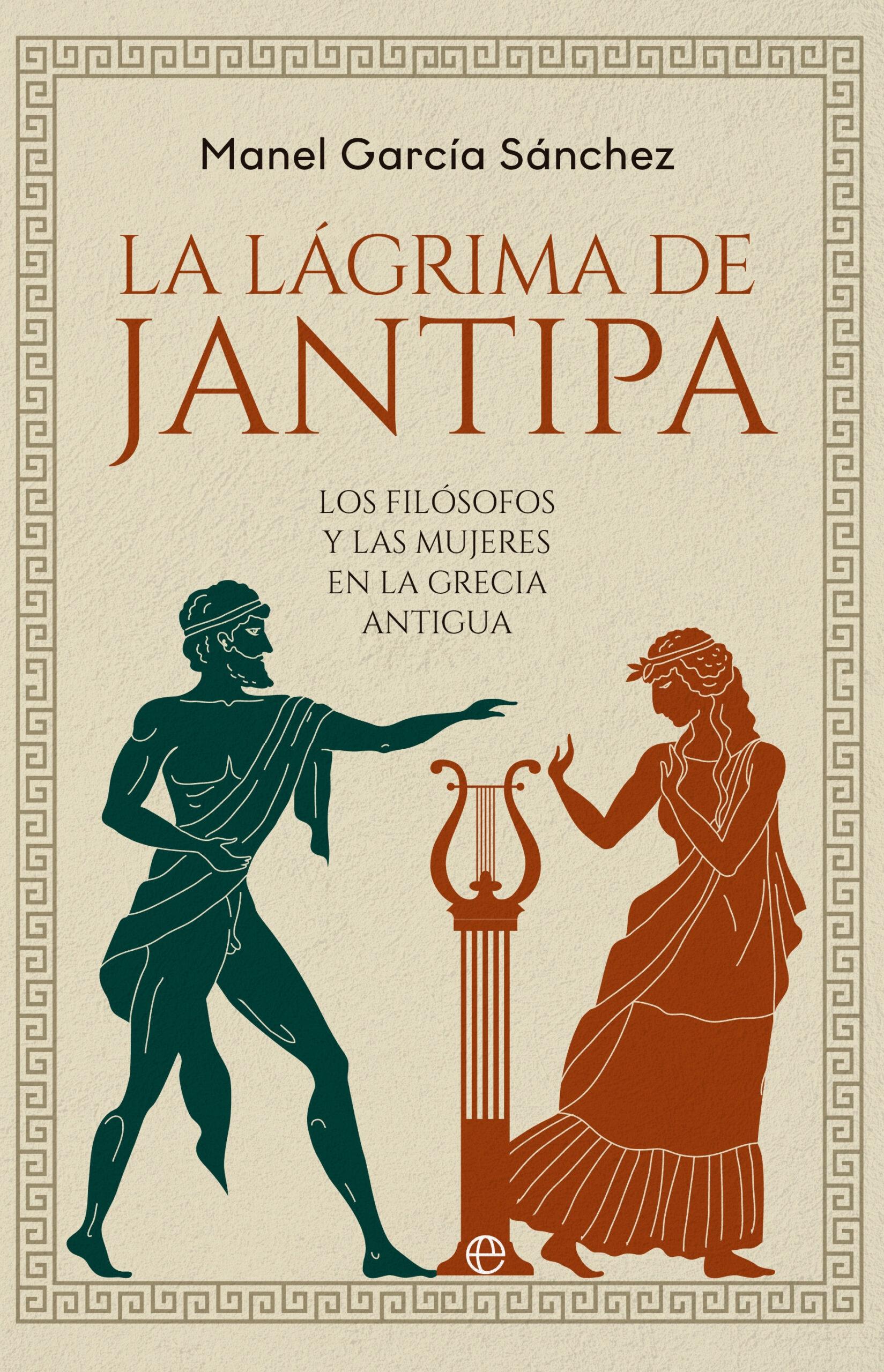 La Lágrima de Jantipa "Los Filósofos y las Mujeres en la Grecia Antigua". 