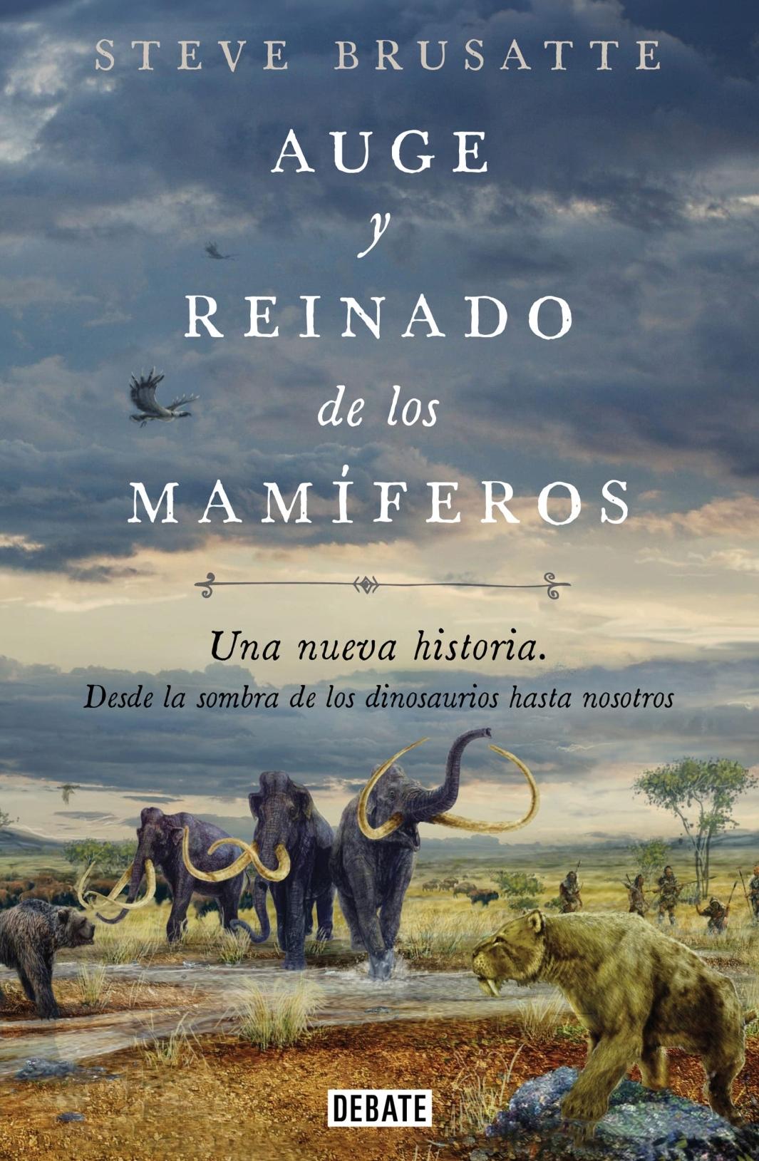 Auge y Reinado de los Mamíferos "Una Nueva Historia. desde la Sombra de los Dinosaurios hasta Nosotros.". 