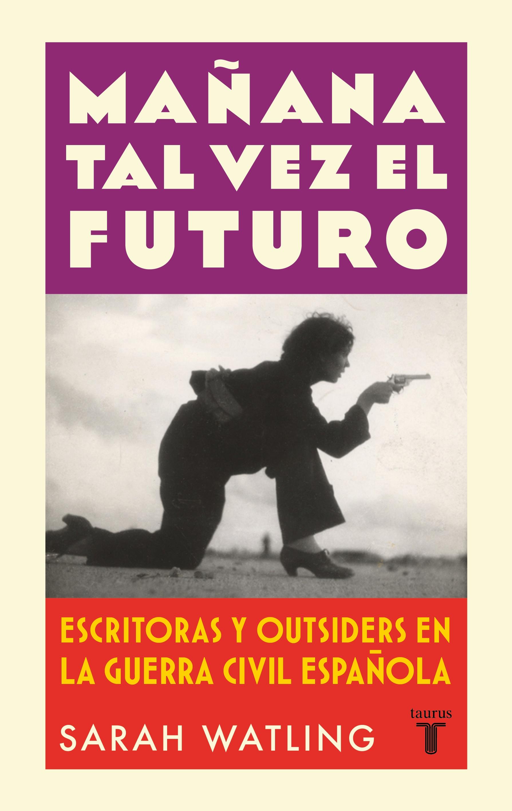 Mañana Tal Vez el Futuro "Escritoras y Outsiders en la Guerra Española". 