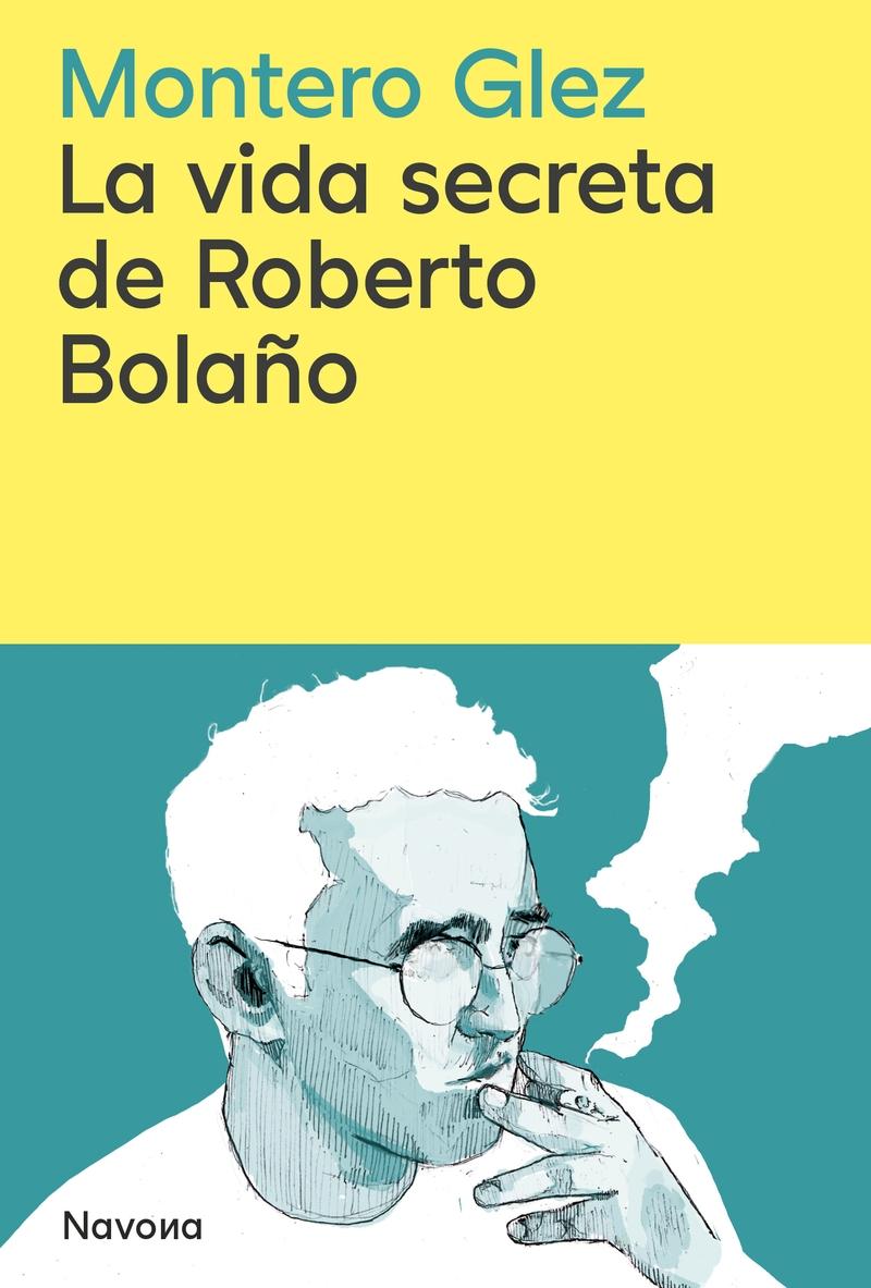 La Vida Secreta de Roberto Bolaño. 