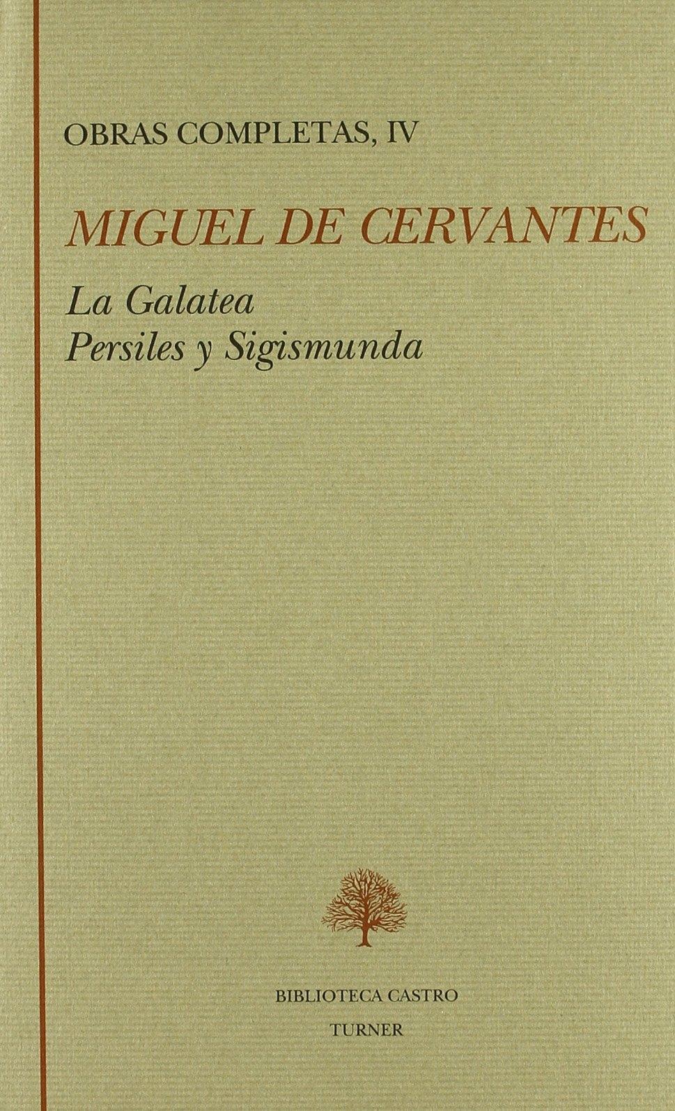 Obras Completas Iv "Galatea, La.Persiles y Segismunda"