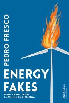 Energy Fakes "Mitos y Bulos sobre la Transición Energética". 