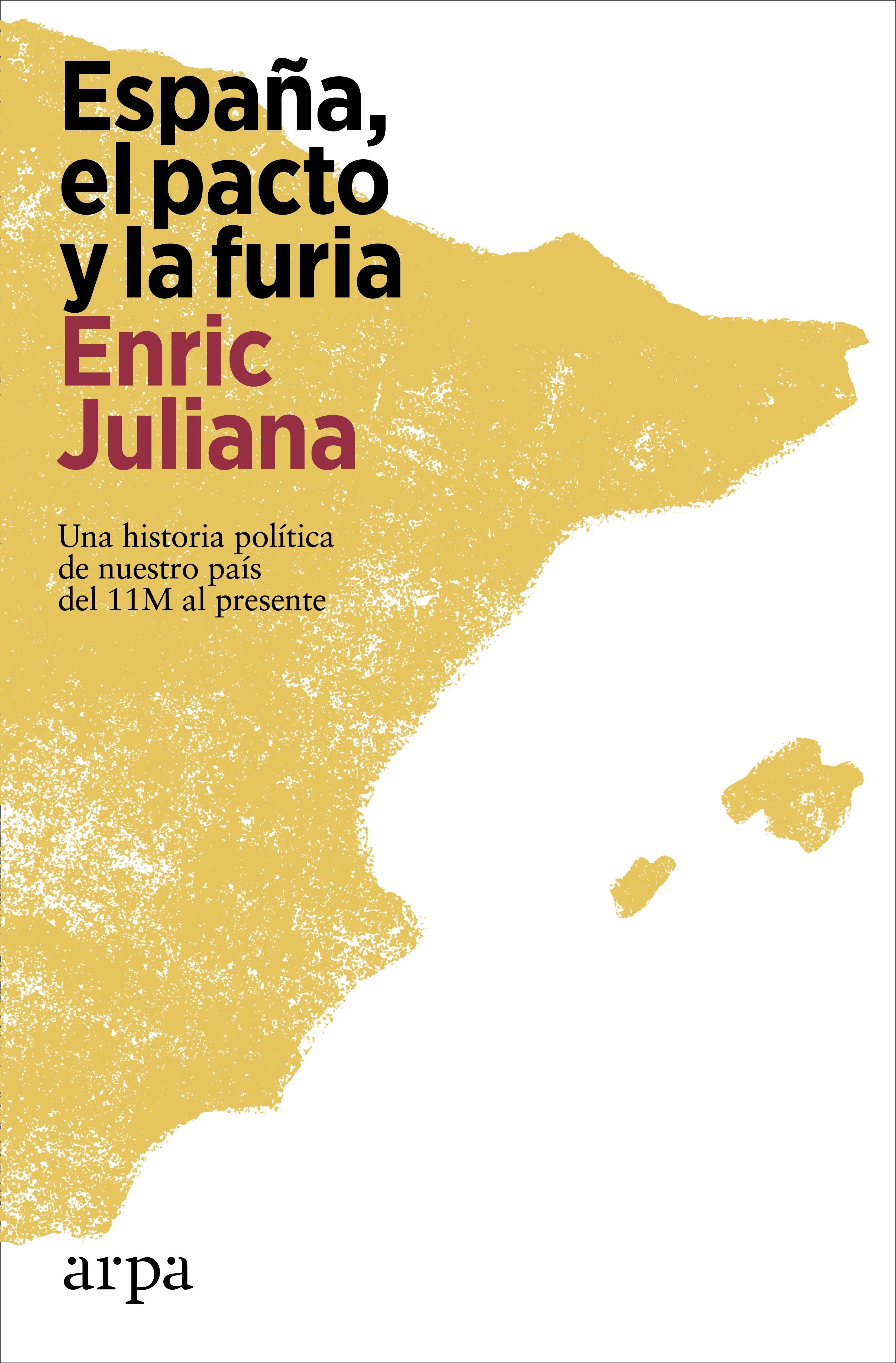 España: el Pacto y la Furia "Una Historia Política de nuestro País del 11-M al Presente"