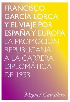 Francisco Garcia Lorca y el Viaje por España y Europa "La Promocion Republicana a la Carrera Diplomatica de 1933". 