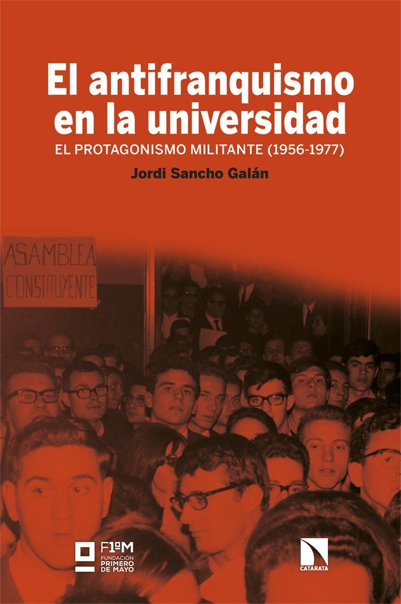 El Antifranquismo en la Universidad "El Protagonismo Militante (1956-1977)". 