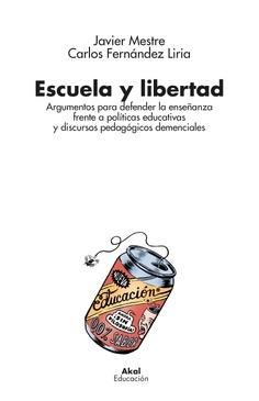 Escuela y Libertad "Argumentos para Defender la Enseñanza Frente a Políticas Educativas y Di"