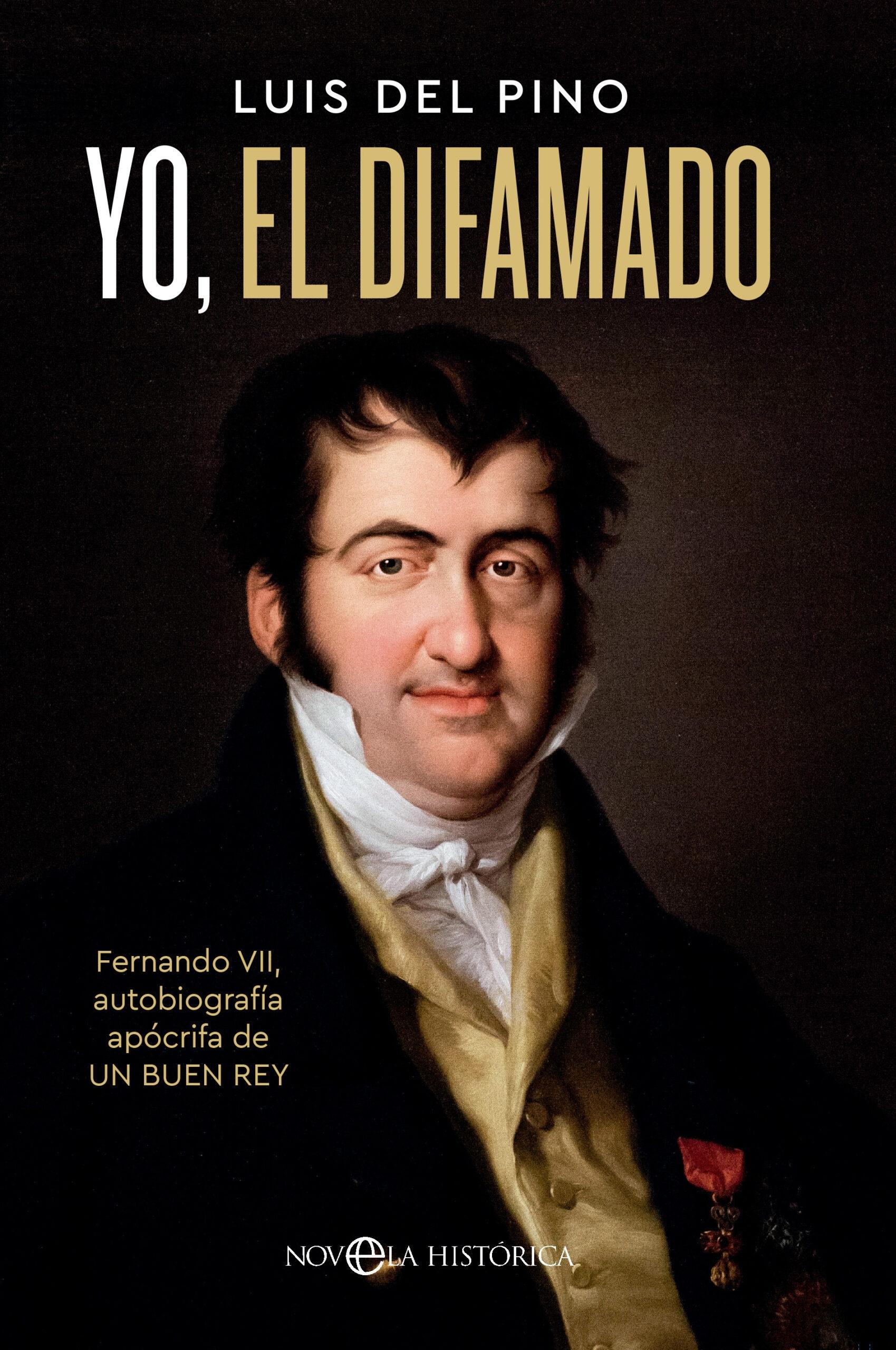 Yo, el Difamado "Fernando Vii. Autobiografía Apócrifa de un Buen Rey". 