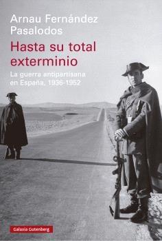 Hasta su total exterminio "La guerra antipartisana en España, 1936-1952". 