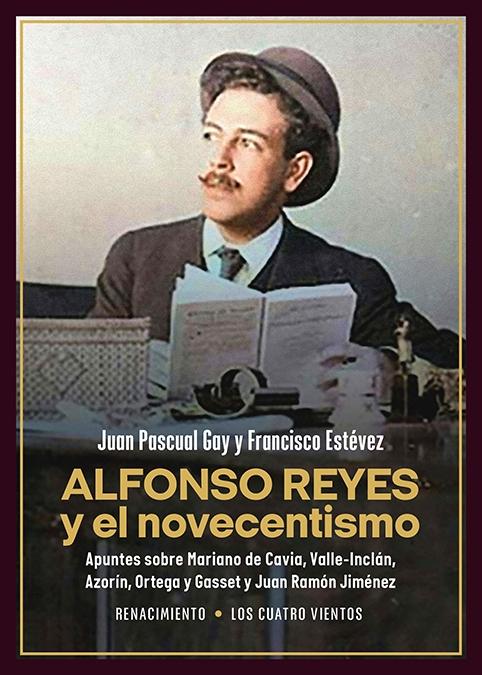 Alfonso Reyes y el Novecentismo "Apuntes sobre Mariano de Cavia, Valle-Inclán, Azorín, Ortega y Gasset Y"