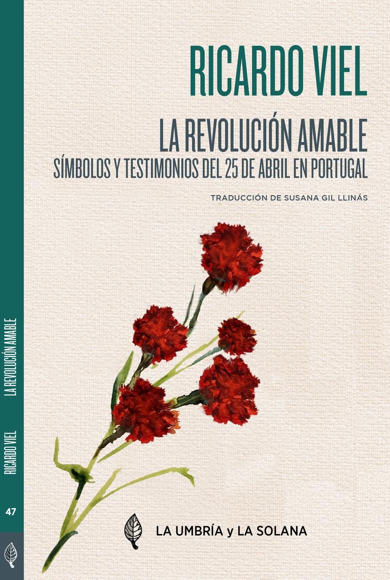 La revolución amable "Símbolos, gestos, imágenes y testimonios del 25 de abril en"