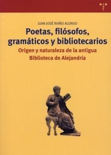 POETAS, FILÓSOFOS, GRAMÁTICOS Y BIBLIOTECARIOS "ORIGEN Y NATURALEZA DE LA ANTIGUA BIBLIOTECA DE ALEJANDRÍA". 