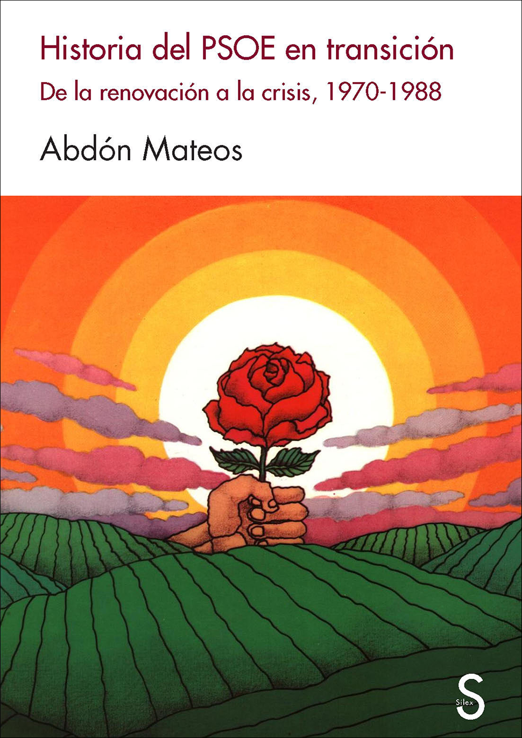 ABDÓN MATEOS. Historia del PSOE en transición (Sílex)