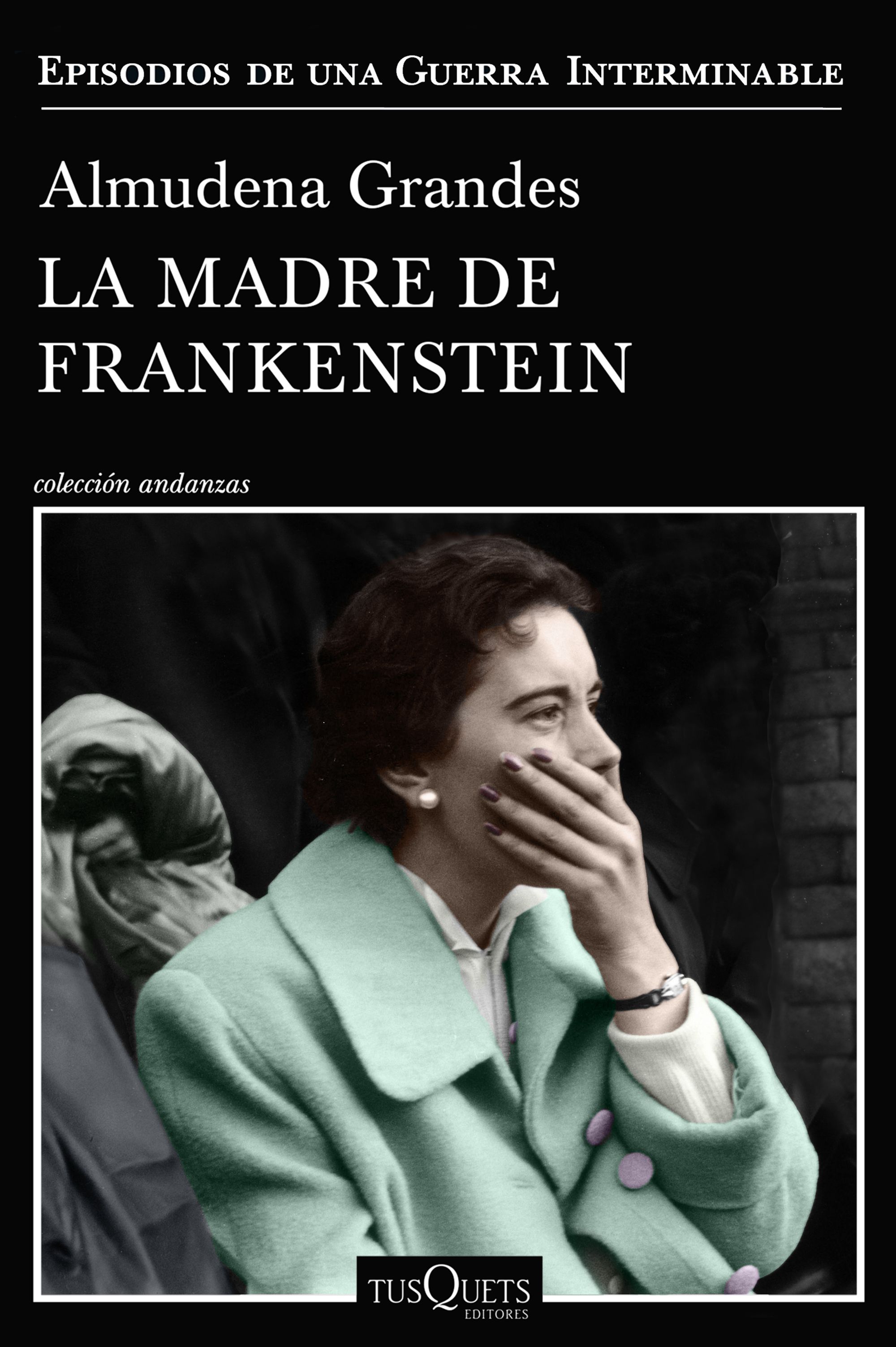 ALMUDENA GRANDES. La madre de Frankenstein (Tusquets). APLAZADO