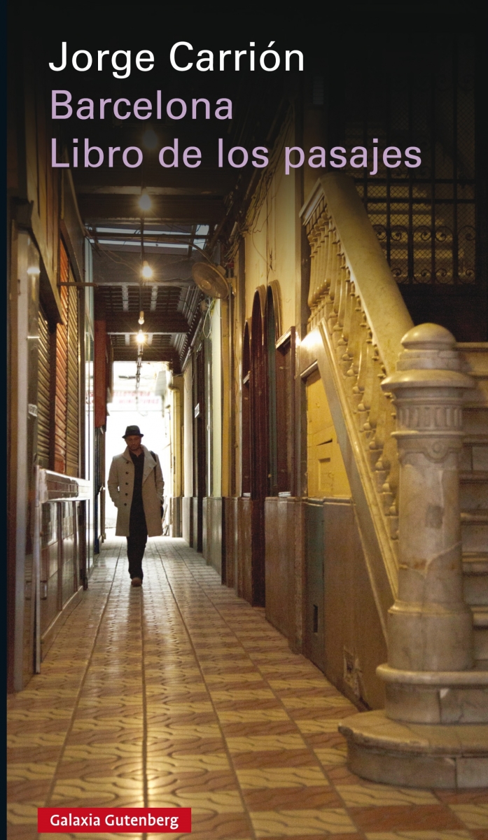 JORGE CARRIÓN. Barcelona. Libro de los pasajes (Galaxia Gutenberg)