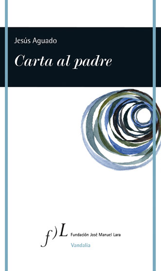 JESÚS AGUADO, Carta al padre (Fundación José Manuel Lara)