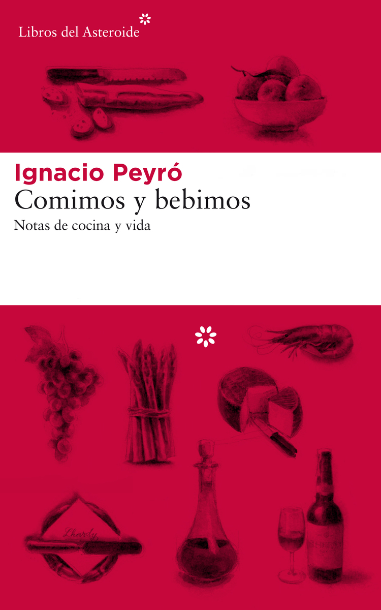 IGNACIO PEYRÓ. Comimos y bebimos (Libros del Asteroide)