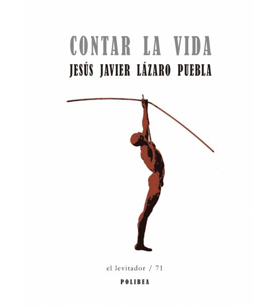 JESÚS JAVIER LÁZARO PUEBLA. Contar la vida (Polibea)