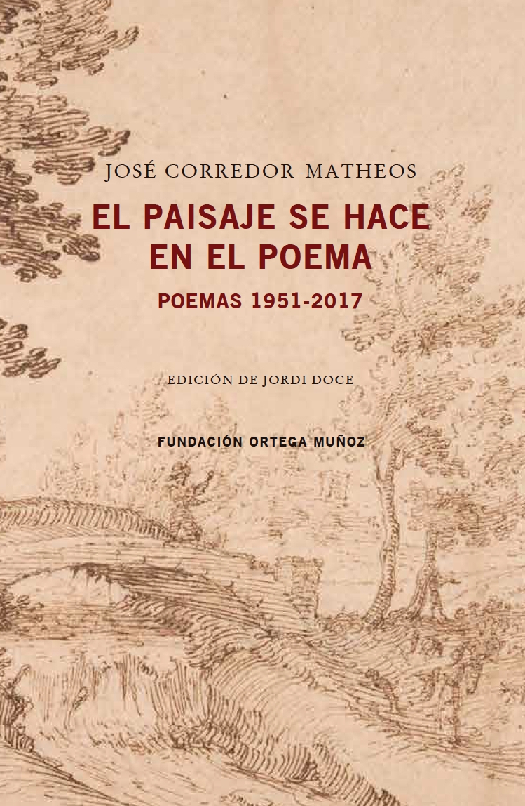 JOSÉ CORREDOR-MATHEOS. El paisaje se hace en el poema. Poemas 1951-2017 (Fundación Ortega Muñoz)