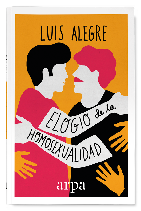 LUIS ALEGRE. Elogio de la homosexualidad (Arpa)