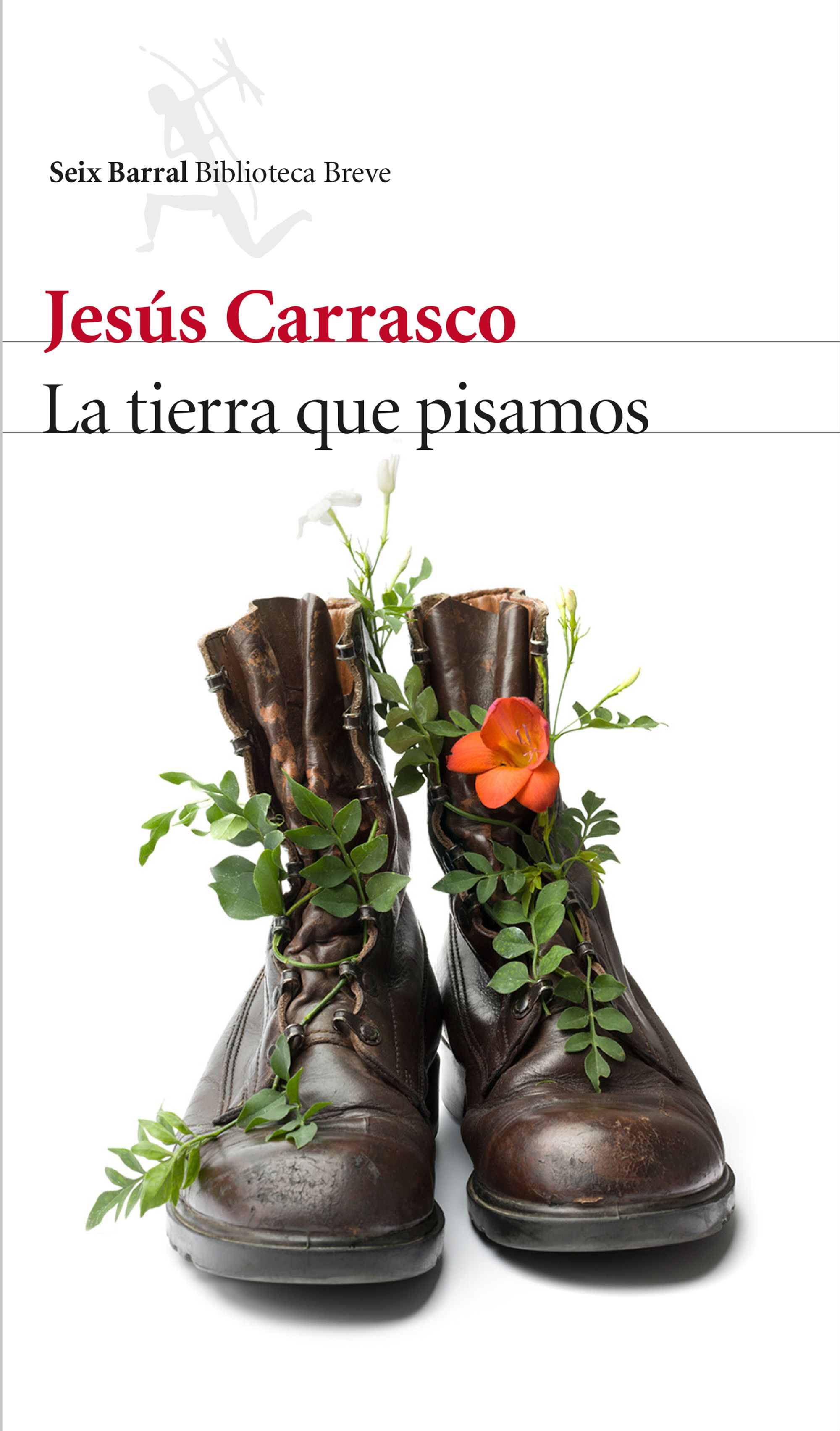 JESÚS CARRASCO, La tierra que pisamos (Seix Barral)