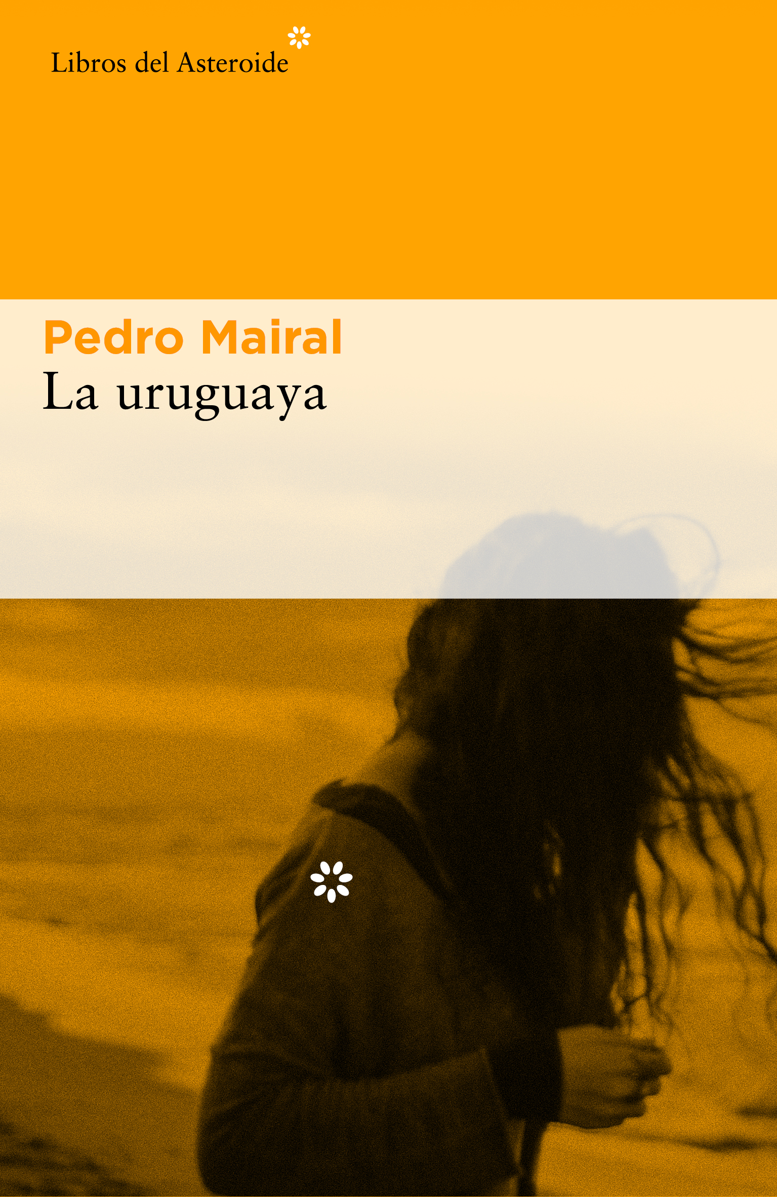 PEDRO MAIRAL. La uruguaya (Libros del Asteroide)