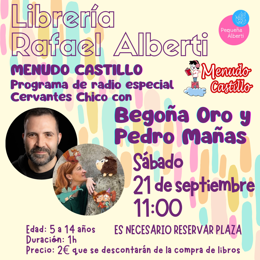 ¡¡¡PLAZAS AGOTADAS!!!  MENUDO CASTILLO: Programa de radio infantil especial CERVANTES CHICO con BEGOÑA ORO y PEDRO MAÑAS