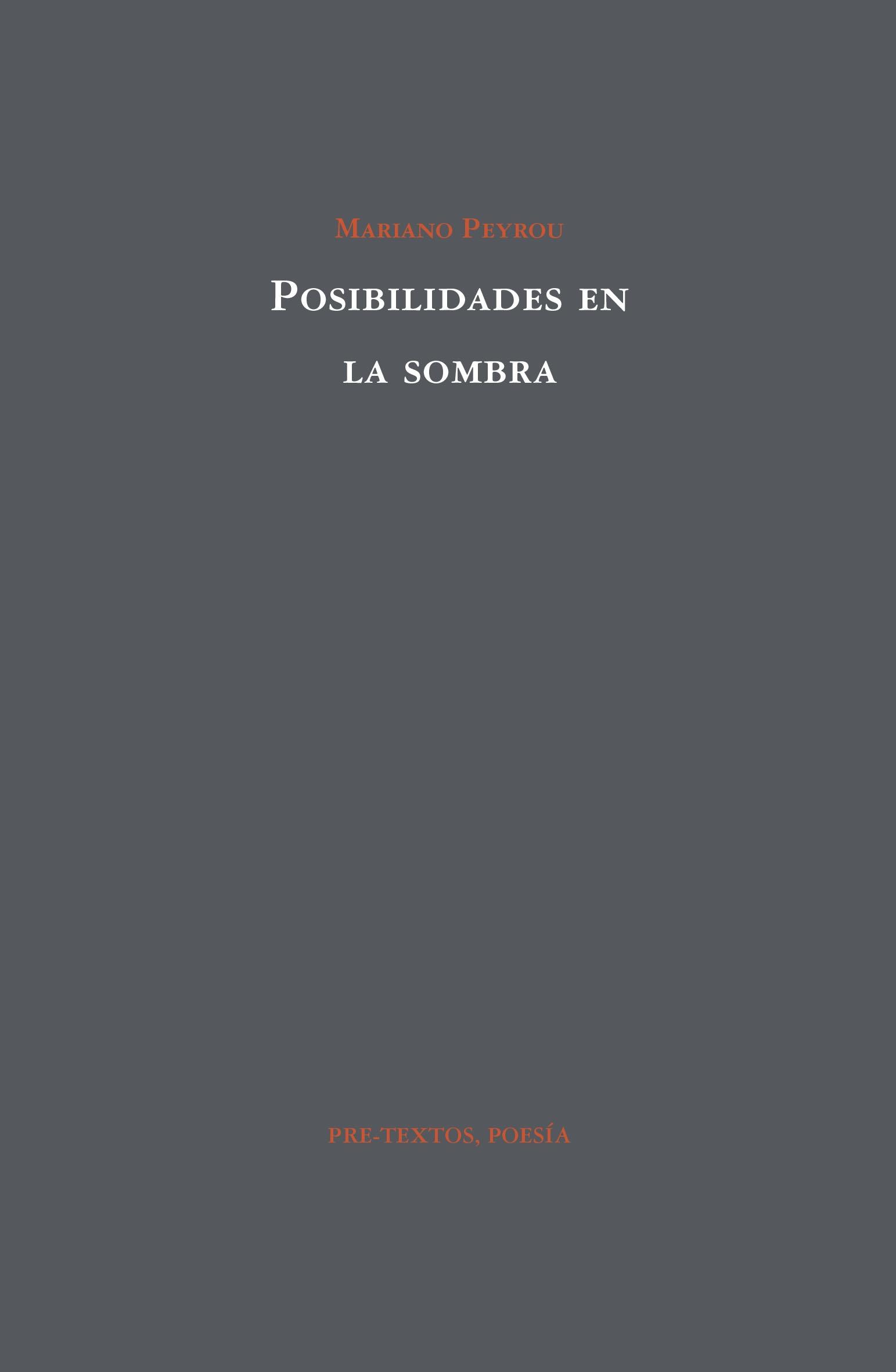 MARIANO PEYROU. Posibilidades en la sombra (Pre-Textos)