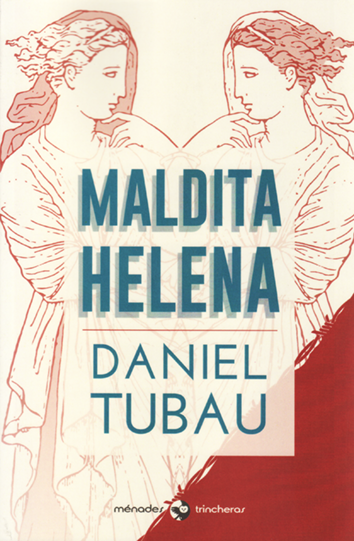 DANIEL TUBAU. Maldita Helena (Ménades)