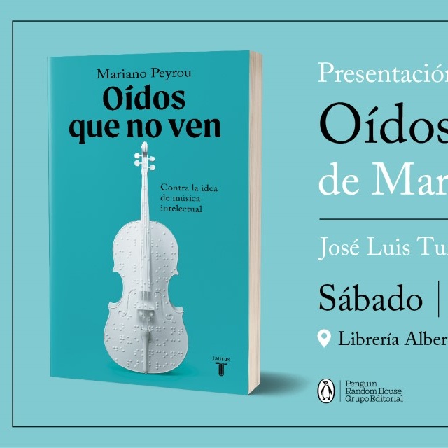 MARIANO PEYROU, Oídos que no ven (Taurus)