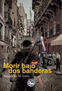 Morir bajo dos banderas de Alejandro M. Gallo 