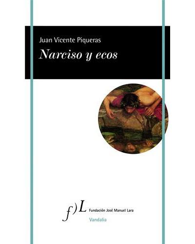 JUAN VICENTE PIQUERAS. Narciso y ecos (Fundación José Manuel Lara)