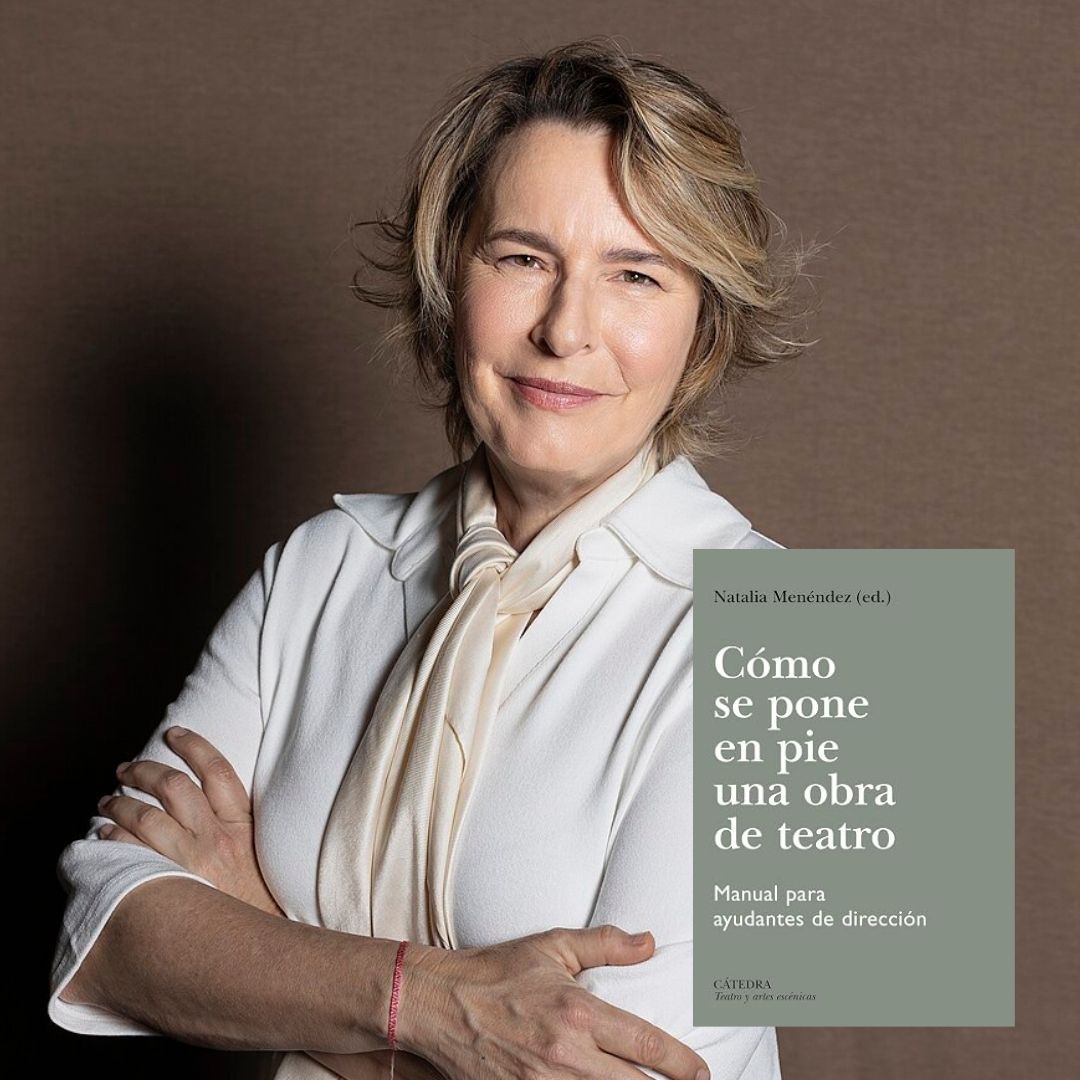NATALIA MENÉNDEZ, Cómo se pone en pie una obra de teatro. Manual para ayudantes de dirección (Cátedra)